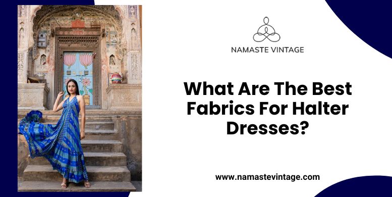 What Are The Best Fabrics For Halter Dresses?